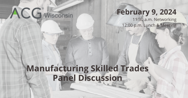 2024 ACG WI Manufacturing Skilled Trades Panel Discussion ACG Wisconsin   Feb 2024 ACG Mtg 